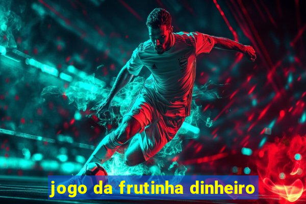 jogo da frutinha dinheiro